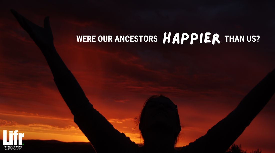 Were our Ancestors happier than us?